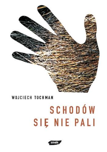 Okładka książki Schodów się nie pali / Wojciech Tochman.