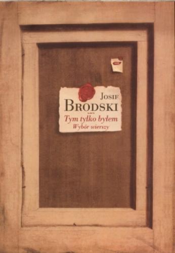 Okładka książki Tym tylko byłem : wybór wierszy / Josif Brodski ; wybór i posłowie Jerzy Illg.