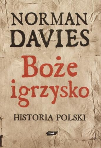 Okładka książki Boże igrzysko : historia Polski / Norman Davies ; tł. Elżbieta Tabakowska.