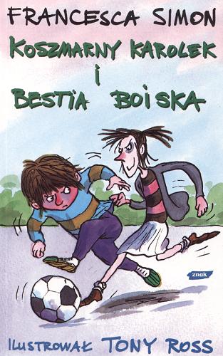 Okładka książki Koszmarny Karolek i Bestia Boiska / Francesca Simon ; ilustrował Tony Ross ; tłumaczyła Maria Makuch.