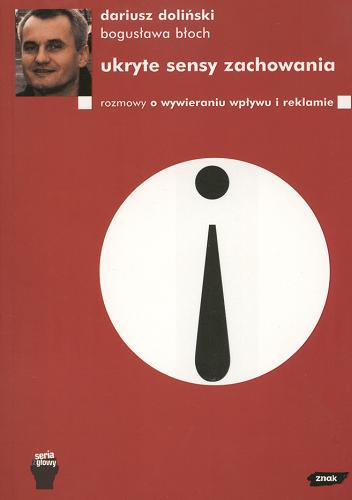 Okładka książki Ukryte sensy zachowania : rozmowy o wywieraniu wpływu i reklamie / Dariusz Doliński, Bogusława Błoch.