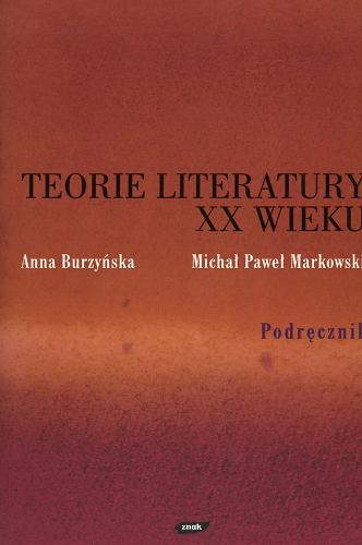 Okładka książki Teorie literatury XX wieku: podręcznik / Anna Burzyńska, Michał Paweł Markowski.