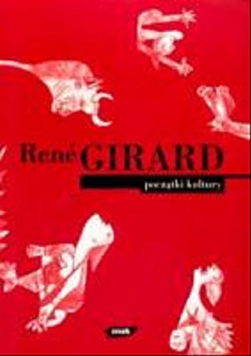 Okładka książki Początki kultury / René Girard ; przełożył Michał Romanek.