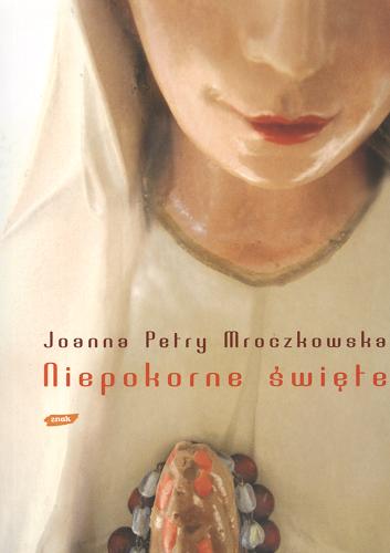 Okładka książki Niepokorne święte / Joanna Petry Mroczkowska.