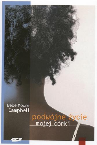 Okładka książki Podwójne życie mojej córki / Bebe Moore Campbell ; przeł. [z ang.] Anna Gralak.