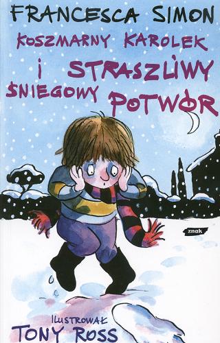 Okładka książki Koszmarny Karolek i straszliwy śniegowy potwór / Francesca Simon ; il. Tony Ross ; tł. Maria Makuch.
