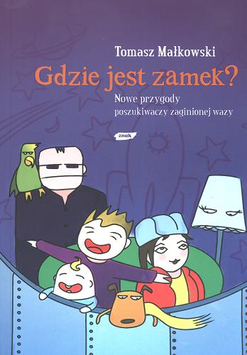 Okładka książki Gdzie jest zamek? :nowe przygody poszukiwaczy zaginionej wazy / Tomasz Małkowski.