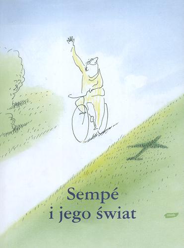 Okładka książki Sempé i jego świat / Jean-Jacques Sempé ; tłum. Henryk Woźniakowski.