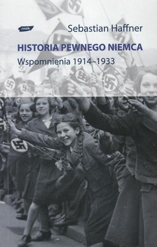 Okładka książki Historia pewnego Niemca : wspomnienia 1914-1933 / Sebastian Haffner ; wst. i posł. Oliver Pretzel ; przeł. Dariusz Guzik