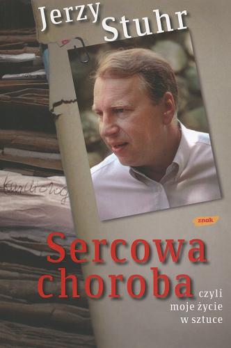 Okładka książki Sercowa choroba czyli Moje życie w sztuce / Jerzy Stuhr.