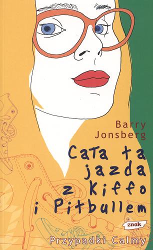 Okładka książki Cała ta jazda z Kiffo i Pitbullem / Barry Jonsberg ; przełożyła Maria Jaszczurowska.