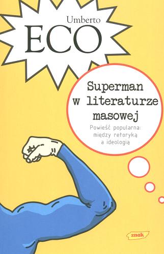 Okładka książki Superman w literaturze masowej : powieść popularna - między retoryką a ideologią / Umberto Eco ; przeł. Joanna Ugniewska.
