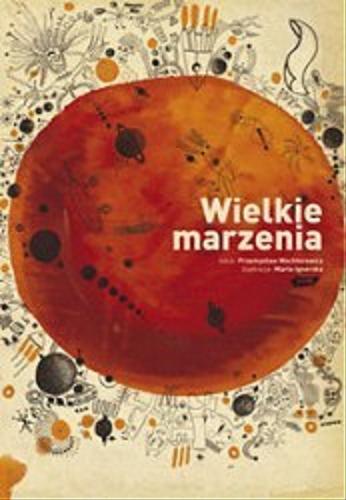 Okładka książki Wielkie marzenia /  tekst Przemysław Wechterowicz ; il. Marta Ignerska.