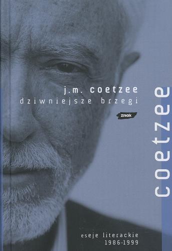 Okładka książki Dziwniejsze brzegi : eseje literackie 1986-1999 / J. M. Coetzee ; przekł. [z ang.] Anna Skucińska.