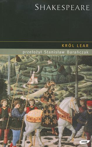 Okładka książki Król Lear / William Shakespeare ; przeł. [z ang.] Stanisław Barańczak.