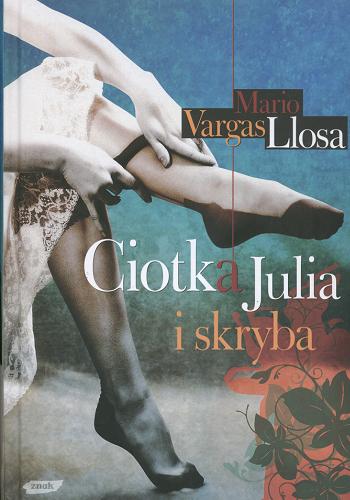 Okładka książki Ciotka Julia i skryba / Mario Vargas Llosa ; przekład Danuta Rycerz.