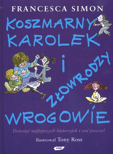 Okładka książki Koszmarny Karolek i złowrodzy wrogowie / Francesca Simon ; ilustrował Tony Ross ; tłumaczyła Maria Makuch.