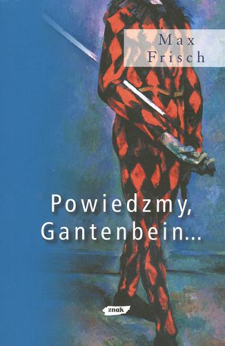 Okładka książki Powiedzmy, Gantenbein... /  Max Frisch ; przekł. [z niem.] Jacek Frühling.