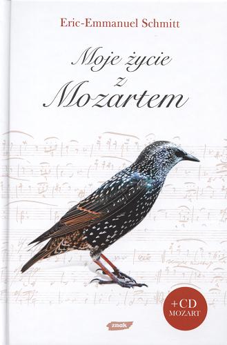 Okładka książki Moje życie z Mozartem / Eric-Emmanuel Schmitt ; przekł. Jan Maria Kłoczowski.