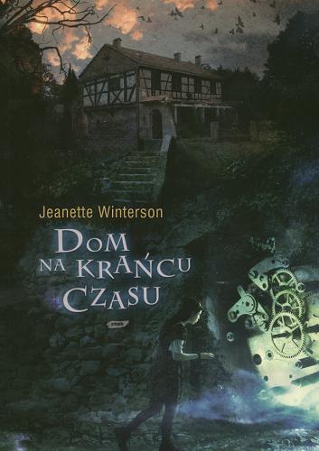 Okładka książki Dom na krańcu czasu / Jeanette Winterson ; przeł. [z ang.] Jan Rybicki.