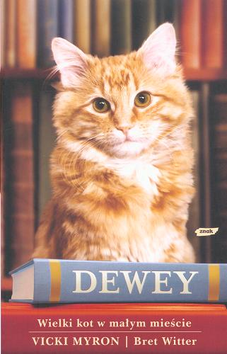 Okładka książki Dewey : wielki kot w małym mieście / Vicki Myron, Bret Witter ; przełożyła Maria Makuch.