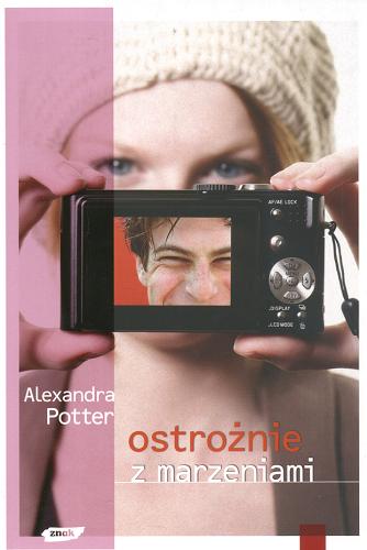 Okładka książki Ostrożnie z marzeniami / Alexandra Potter ; przeł. Monika Bukowska.