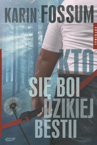 Okładka książki Kto się boi dzikiej bestii / Karin Fossum ; przekład Rafał Śmietana.