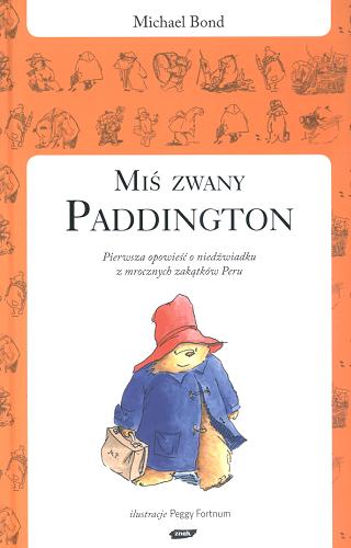 Okładka książki Miś zwany Paddington : Pierwsza opowieść o niedźwiadku z mrocznych zakątków Peru / Michael Bond; przełożył Kazimierz Piotrowski; ilustracje Peggy Fortnum.