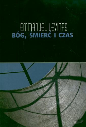 Okładka książki Bóg, śmierć i czas / Emmanuel Levinas ; przeł. Janusz Margański.