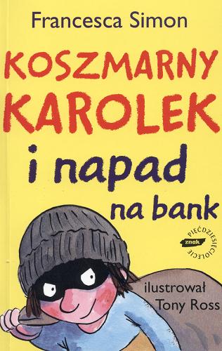 Okładka książki Koszmarny Karolek i napad na bank / Francesca Simon ; ilustrował Tony Ross ; tłumaczenie Maria Makuch.