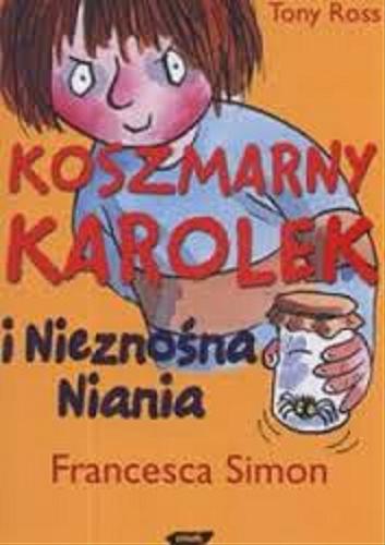 Okładka książki Koszmarny Karolek i Nieznośna niania / Francesca Simon ; il. Tony Ross ; tł. Maria Makuch.