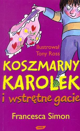 Okładka książki Koszmarny Karolek i wstrętne gacie / Francesca Simon ; il. Tony Ross ; tł. Maria Makuch.