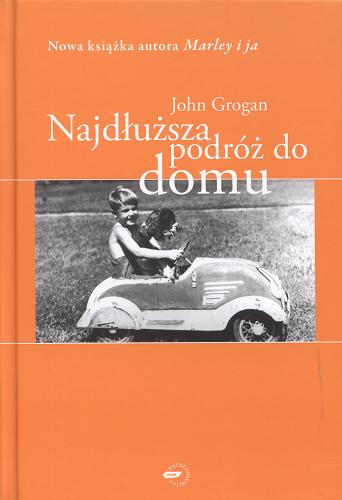 Okładka książki Najdłuższa podróż do domu : wspomnienia / John Grogan ; przeł. Rafał Śmietana.
