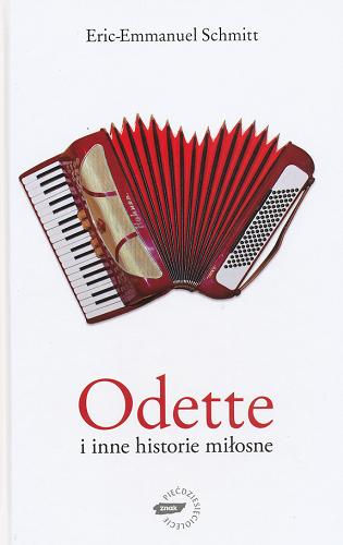 Okładka książki Odette i inne historie miłosne / Eric-Emmanuel Schmitt ; przekł. [z fr.] Jan Brzozowski.