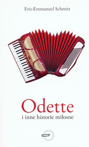 Okładka książki Odette i inne historie miłosne / Eric-Emmanuel Schmitt ; przekład Jan Brzezowski.