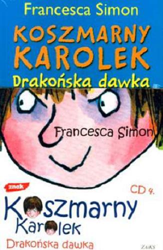Okładka książki Koszmarny Karolek - drakońska dawka / Francesca Simon ; ilustrował Tony Ross ; tłumaczyła Maria Makuch.