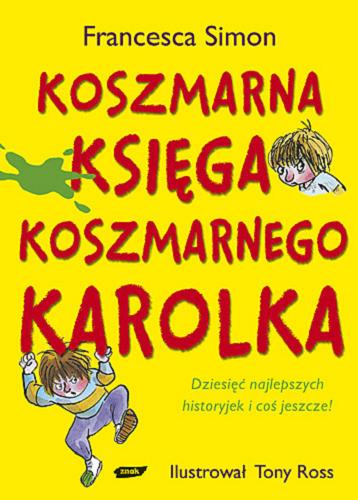 Okładka książki Koszmarna księga koszmarnego Karolka / Francesca Simon ; ilustrował Tony Ross ; tłumaczyła Maria Makuch.