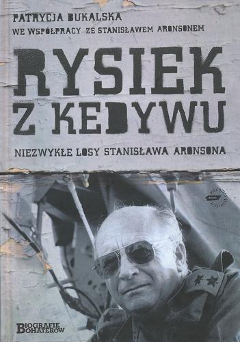 Okładka książki Rysiek z Kedywu : niezwykłe losy Stanisława Aronsona / Patrycja Bukalska we współpracy ze Stanisławem Aronsonem.