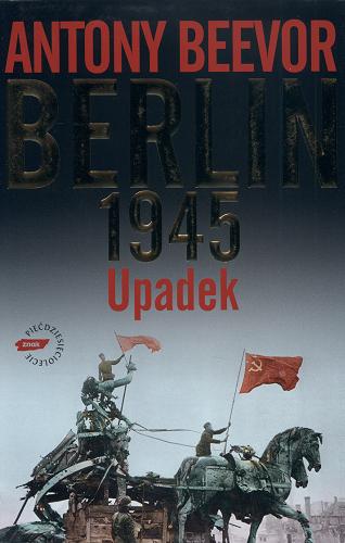 Okładka książki Berlin 1945 : upadek / Antony Beevor ; przekład Józef Kozłowski.
