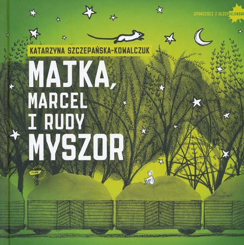 Okładka książki Majka, Marcel i rudy Myszor / Katarzyna Szczepańska-Kowalczuk ; ilustracje Ajka Kowalczuk.