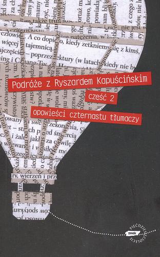 Okładka książki Podróże z Ryszardem Kapuścińskim. Cz. 2, Opowieści czternastu tłumaczy / pod red. Bożeny Dudko.
