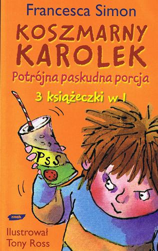 Okładka książki Koszmarny Karolek : potrójna paskudna porcja / Francesca Simon ; il. Tony Ross ; tł. Maria Makuch.