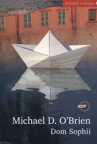 Okładka książki Dom Sophii /  Michael D. O`Brien ; przekł. [z ang.] Anna Sak.