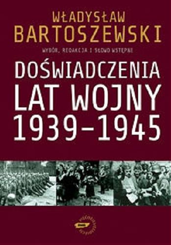 Okładka książki Doświadczenia lat wojny 1939-1945 : fakty, postawy, refleksje / Władysław Bartoszewski - wybór, redakcja, wstęp i posłowie do nowego wydania.