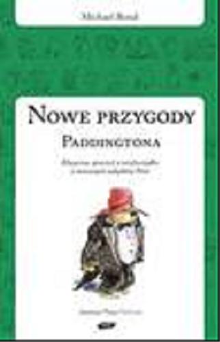 Okładka książki Nowe przygody Paddingtona : klasyczna opowieść o niedźwiadku z mrocznych zakątków Peru / Michael Bond ; przełożyła Anna Pajek ; ilustracje Peggy Fortnum.