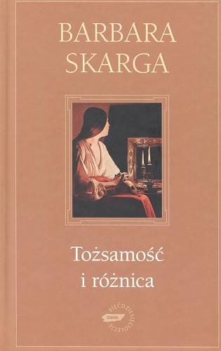Okładka książki Tożsamość i różnica : eseje metafizyczne / Barbara Skarga ; [opieka red. Agnieszka Rudziewicz].