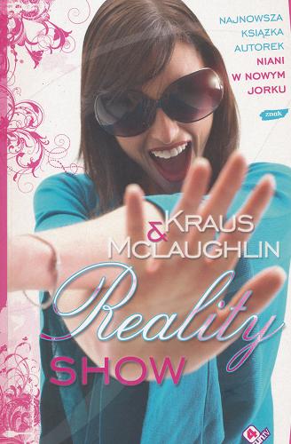 Okładka książki Reality show / Nicola Kraus, Emma McLaughlin ; przełożyła Małgorzata Hesko-Kołodzińska.