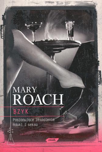 Okładka książki Bzyk : pasjonujące zespolenie nauki i seksu / Mary Roach ; przeł. Maciek Sekerdej.