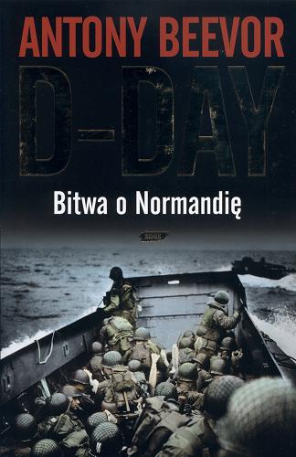 Okładka książki D-Day : bitwa o Normandię / Antony Beevor ; przekład Magdalena Komorowska.