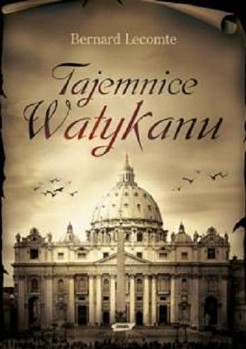 Okładka książki Tajemnice Watykanu / Bernard Lecomte ; przeł. Michał Romanek.
